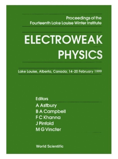 Khanna Faqir C Khanna, Vincter Manuella G Vincter, Pinfold James L Pinfold, Campbell Bruce A Campbell, Astbury Alan Astbury - Electroweak Physics - Proceedings Of The Fourteenth Lake Louise Winter Institute, E-bok
