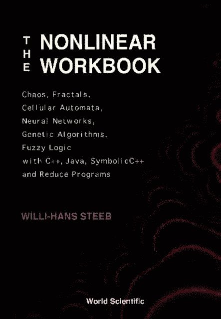 Steeb Willi-hans Steeb - Nonlinear Workbook, The: Chaos, Fractals, Cellular Automata, Neural Networks, Genetic Algorithms, Fuzzy Logic With C++, Java, Symbolicc++ And Reduce Programs, E-bok