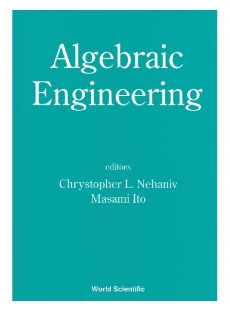 Ito Masami Ito, Nehaniv Chrystopher L Nehaniv - Algebraic Engineering - Proceedings Of The First International Conference On Semigroups And Algebraic Eng And Workshop On For, E-bok