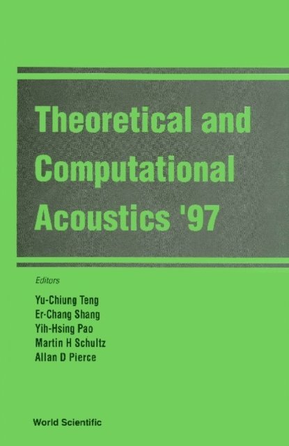 Pao Yih-hsing Pao, Teng Yu-chiung Teng, Pierce Allan D Pierce, Schultz Martin H Schultz, Shang Er-chang Shang - Theoretical And Computational Acoustics '97, E-bok
