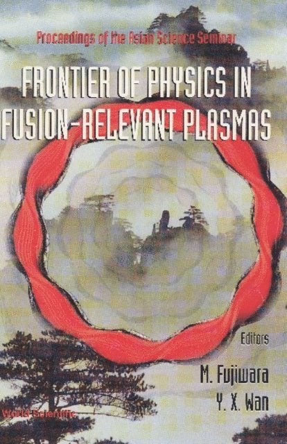 Wan Y X Wan, Fujiwara Mamoru Fujiwara - Frontier Of Physics In Fusion-relevent Plasmas, The: Proceedings Of The Asian Science Seminar, E-bok