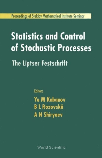 Rozovskii Boris L Rozovskii, Shiryaev Albert N Shiryaev, Kabanov Yu  M Kabanov - Statistics And Control Of Stochastic Processes: The Liptser Festschrift, E-bok