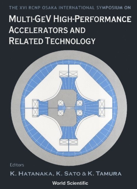 Tamura K Tamura, Sato K Sato, Hatanaka Kichiji Hatanaka - Multi-gev High Performance Accelerators And Related Technology: Proceedings Of The Xvi Rcnp Osaka International Symposium, E-bok