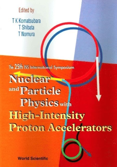Shibata T Shibata, Nomura T Nomura, Komatsubara Takeshi K Komatsubara - Nuclear And Particle Physics With High-intensity Proton Accelerators, Proceedings Of The 25th Ins International Symposium, E-bok