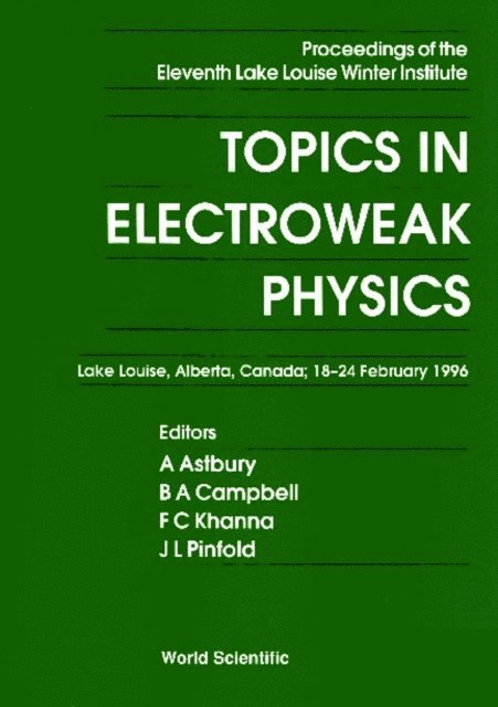 Pinfold James L Pinfold, Khanna Faqir C Khanna, Campbell Bruce A Campbell, Astbury Alan Astbury - Topics In Electroweak Physics - Proceedings Of The Eleventh Lake Louise Winter Institute, E-bok