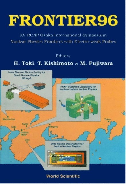 Kishimoto Tadafumi Kishimoto, Fujiwara Mamoru Fujiwara, Toki Hiroshi Toki - Frontier 96: Nuclear Physics Frontiers With Electroweak Probes - Proceedings Of Xv Rcnp Osaka International Symposium, E-bok