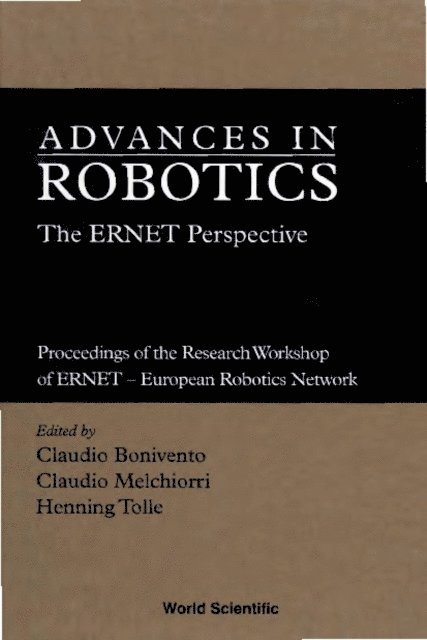 Melchiorri Claudio Melchiorri, Bonivento Claudio Bonivento, Tolle Henning Tolle - Advances In Robotics: The Ernet Perspective - Proceedings Of The Research Workshop Of Ernet - European Robotics Network, E-bok