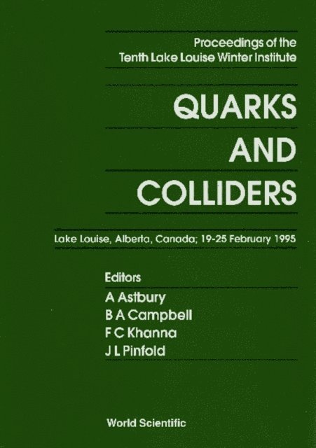 Pinfold James L Pinfold, Khanna Faqir C Khanna, Campbell Bruce A Campbell, Astbury Alan Astbury - Quarks And Colliders - Proceedings Of The Tenth Lake Louise Winter Institute, E-bok