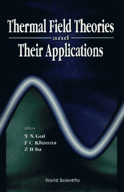 Su Z B Su, Khanna Faqir C Khanna, Gui Yuan-xing Gui - Thermal Field Theories And Their Applications - Proceedings Of The 4th International Workshop, E-bok