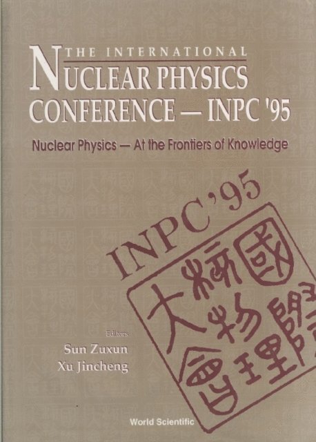 Sun Zuxun Sun, Xu Jincheng Xu - International Nuclear Physics Conference 1995: Nuclear Physics - At The Frontiers Of Knowledge, E-bok