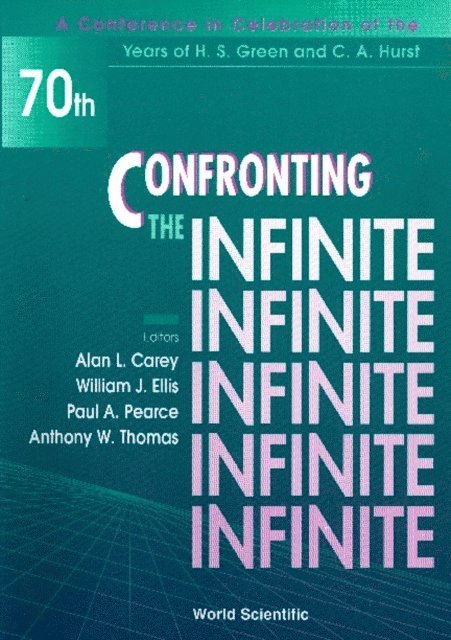 Ellis W J Ellis, Carey Alan L Carey, Thomas Anthony W Thomas, Pearce Paul A Pearce - Confronting The Infinite - Proceedings Of A Conference In Celebration Of The Years Of H S Green And C A Hurst, E-bok