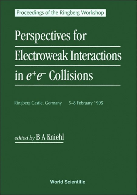 Kniehl Bernd A Kniehl - Perspectives For Electroweak Interactions In E+e- Collisions - Proceedings Of The Ringberg Workshop, E-bok