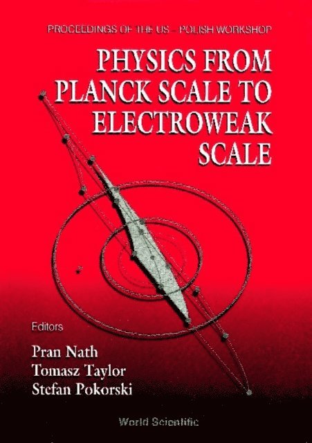 Taylor Tomasz Taylor, Pokorski Stefan Pokorski, Nath Pran Nath - Physics From Planck Scale To Electroweak Scale - Proceedings Of The Us-polish Workshop 1994, E-bok