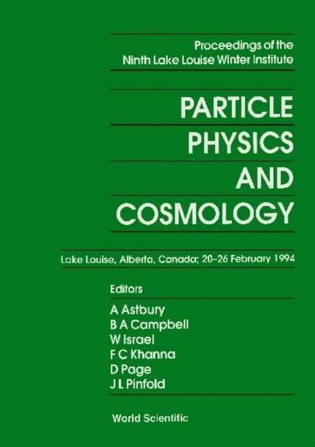 Page D Page, Israel Werner Israel, Pinfold James L Pinfold, Campbell Bruce A Campbell, Astbury Alan Astbury, Khanna Faqir C Khanna - Particle Physics And Cosmology - Proceedings Of The Ninth Lake Louise Winter Institute, E-bok