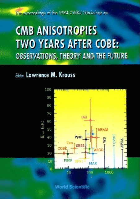 Krauss Lawrence M Krauss - Cmb Anisotropies Two Years After Cobe:observations, Theory And The Future - Proceedings Of The 1994 Cwru Workshop, E-bok