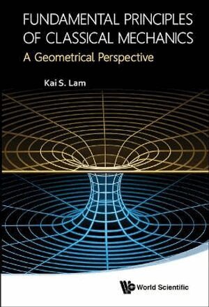 Kai S Lam - Fundamental Principles Of Classical Mechanics: A Geometrical Perspective, Inbunden