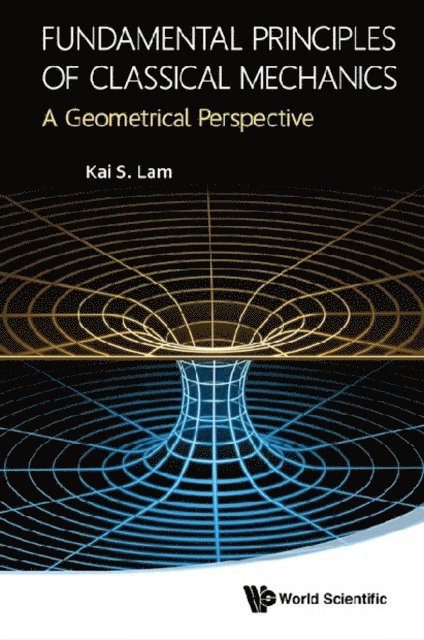 Lam Kai S Lam - Fundamental Principles Of Classical Mechanics: A Geometrical Perspective, E-bok