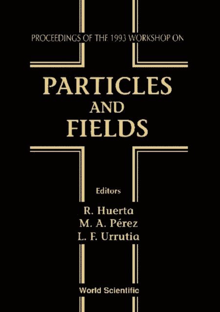 Urrutia Luis F Urrutia, Perez Miguel Angel Perez, Huerta R Huerta - Particles And Fields - Proceedings Of The 1993 Workshop, E-bok