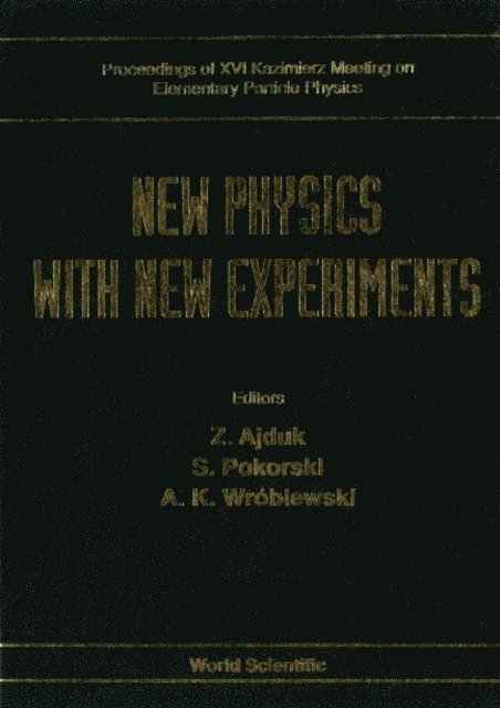 Wroblewski Andrzej Kajetan Wroblewski, Pokorski Stefan Pokorski, Ajduk Zygmunt Ajduk - New Physics With New Experiments - Proceedings Of Xvi Kazimierz Meeting On Elementary Particle Physics, E-bok