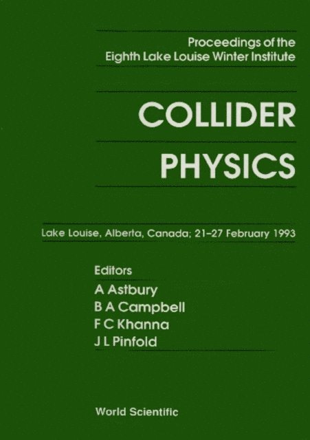 Campbell Bruce A Campbell, Astbury Alan Astbury, Pinfold James L Pinfold, Khanna Faqir C Khanna - Collider Physics - Proceedings Of The Eighth Lake Louise Winter Institute, E-bok