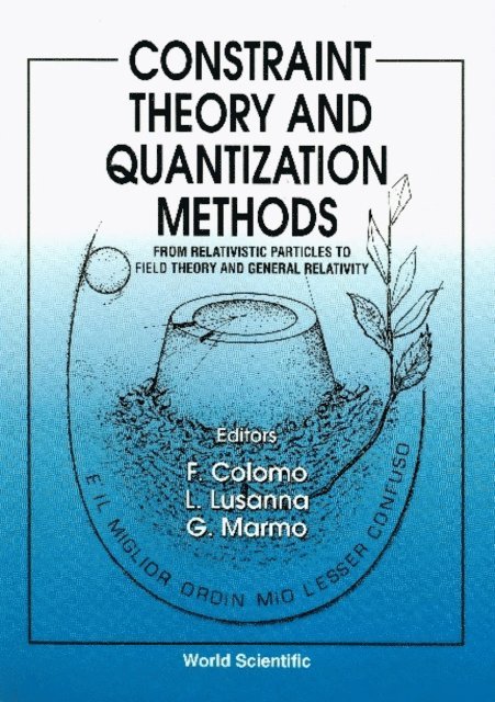 Marmo Giuseppe Marmo, Lusanna Luca Lusanna, Colomo Filippo Colomo - Constraint Theory And Quantization Methods: From Relativistic Particles To Field Theory And General Relativity, E-bok
