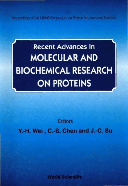 Su J C Su, Chen C S Chen, Wei Y H Wei - Recent Advances In Molecular And Biochemical Research On Proteins - Proceedings Of The Iubmb Symposium On Protein Structure And Function, E-bok