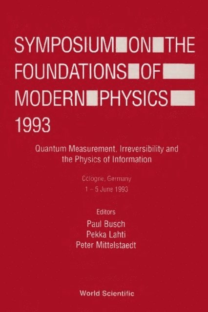 Lahti Pekka Lahti, Mittelstaedt Peter Mittelstaedt, Busch P Busch - Symposium On The Foundations Of Modern Physics 1993 - Quantum Measurement, Irreversibility And The Physics Of Information, E-bok