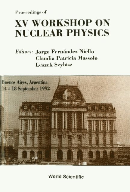Massolo Claudia Patricia Massolo, Szybisz Leszek Szybisz, Niello Jorge Fernandez Niello - Nuclear Physics - Proceedings Of The 15th Workshop, E-bok