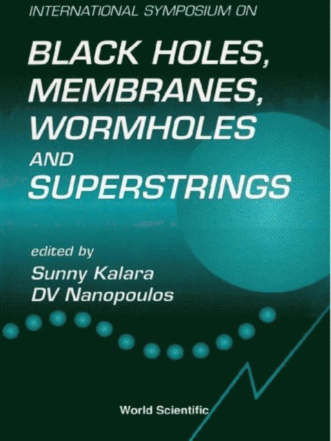 Nanopoulos Dimitri V Nanopoulos, Kalara S Kalara - Blackholes, Membranes, Wormholes And Superstrings - Proceedings Of The International Symposium, E-bok