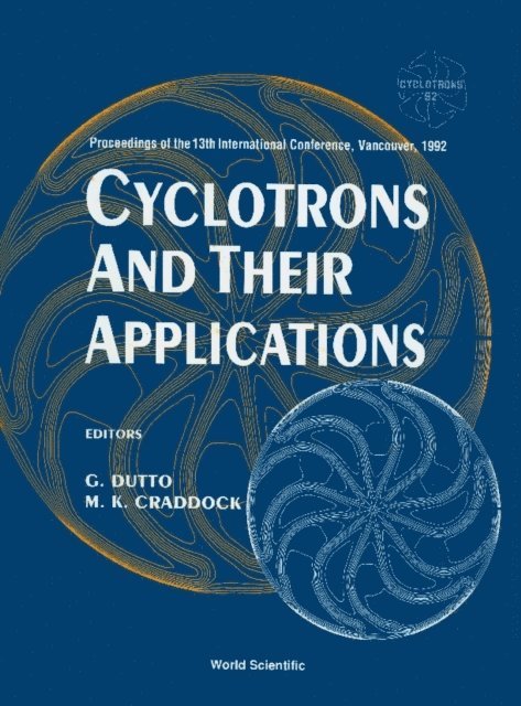 Craddock M K Craddock, Dutto G Dutto - Cyclotrons And Their Applications - Proceedings Of The13th International Conference, Vancouver, 1992, E-bok