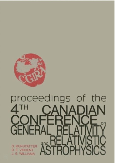 Vincent D E Vincent, Williams Jeffrey G Williams, Kunstatter Gabor Kunstatter - General Relativity And Relativistic Astrophysics - Proceedings Of The 4th Canadian Conference, E-bok