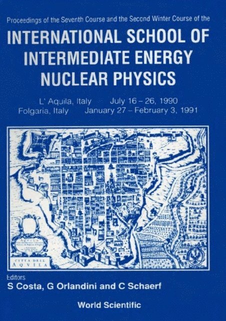 Schaerf C Schaerf, Orlandini Giuseppina Orlandini, Costa Salvatore Costa - Intermediate Energy Nuclear Physics - Proceedings Of The 7th Course And 2nd Winter Course Of The International School, E-bok