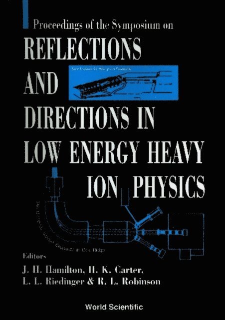 Robinson R L Robinson, Riedinger Leo L Riedinger, Carter H K Carter, Hamilton Joseph H Hamilton - Reflections And Directions In Low Energy Heavy-ion Physics: Celebrating Twenty Years Of Unisor And Ten Years Of The Joint Institute For Heavy Ion Research, E-bok