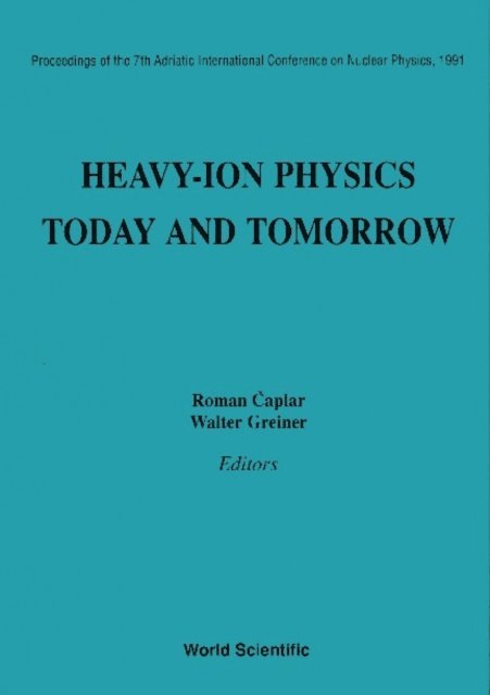 Greiner Walter Greiner, Caplar Roman Caplar - Heavy-ion Physics: Today And Tomorrow - Proceedings Of The 7th Adriatic International Conference On Nuclear Physics, 1991, E-bok