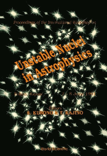 Kajino Toshitaka Kajino, Kubono Shigeru Kubono - Unstable Nuclei In Astrophysics - Proceedings Of The International Workshop, E-bok