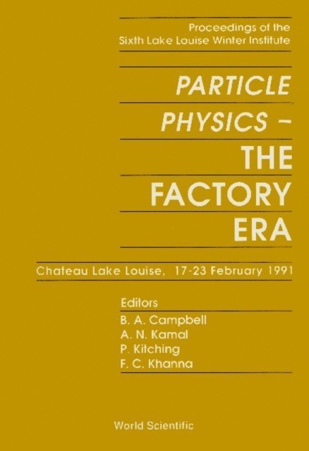 Kitching Peter Kitching, Kamal A N Kamal, Campbell Bruce A Campbell, Khanna Faqir C Khanna - Particle Physics: The Factory Era - Proceedings Of The Sixth Lake Louise Winter Institute, E-bok