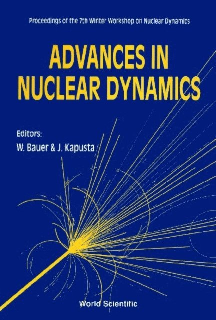 Kapusta Joseph I Kapusta, Bauer Wolfgang W Bauer - Advances In Nuclear Dynamics - Proceedings Of The 7th Winter Workshop On Nuclear Dynamics, E-bok