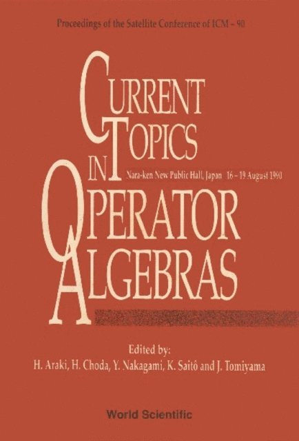 Choda H Choda, Tomiyama Jun Tomiyama, Saito Kimiaki Saito, Araki Huzihiro Araki, Nakagami Y Nakagami - Current Topics In Operator Algebras - Proceedings Of The Satellite Conference Of Icm - 90, E-bok