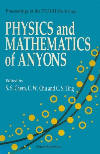 Chern Shiing-shen Chern, Chu Ching Wu Chu, Ting C S Ting - Physics And Mathematics Of Anyons - Proceedings Of The Tcsuh Workshop, E-bok