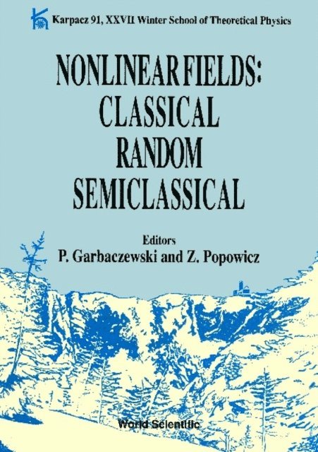 Popowicz Ziemowit Popowicz, Garbaczewski Piotr Garbaczewski - Nonlinear Fields: Classical Random Semiclassical: Karpacz 91 - Proceedings Of The Xxvii Winter School Of Theoretical Physics, E-bok