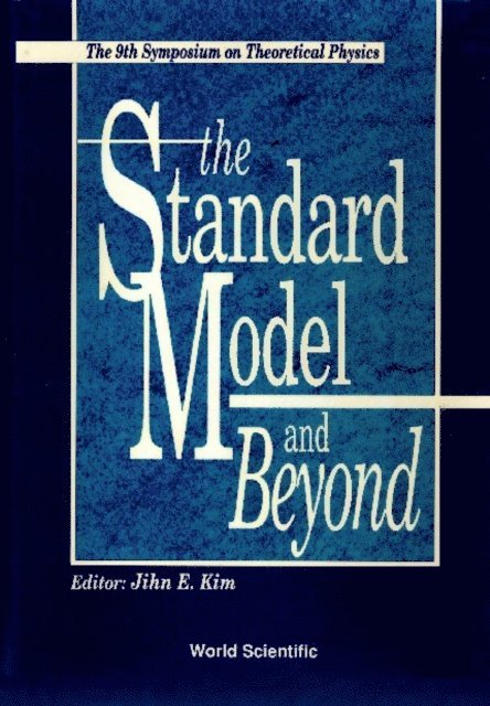 Kim Jihn E Kim - Standard Model And Beyond, The - Proceedings Of The Ninth Symposium On Theoretical Physics, E-bok