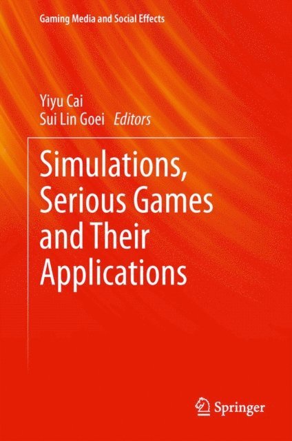 Sui Lin Goei, Yiyu Cai - Simulations, Serious Games and Their Applications, E-bok