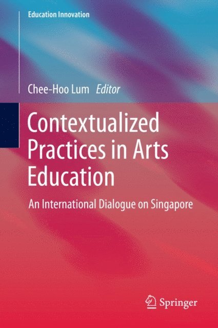 Chee-Hoo Lum - Contextualized Practices in Arts Education, E-bok