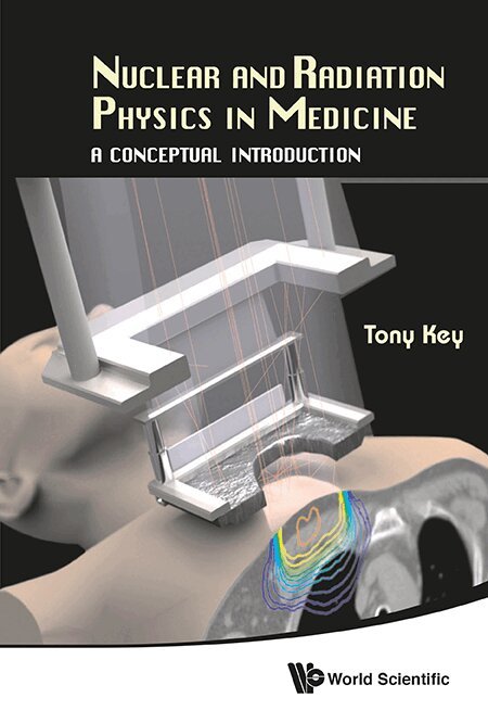 Tony Key - NUCLEAR AND RADIATION PHYSICS IN MEDICINE: A CONCEPTUAL INTRODUCTION, Inbunden