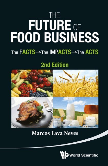 FUTURE OF FOOD BUSINESS, THE: THE FACTS, THE IMPACTS AND THE ACTS (2ND EDITION)