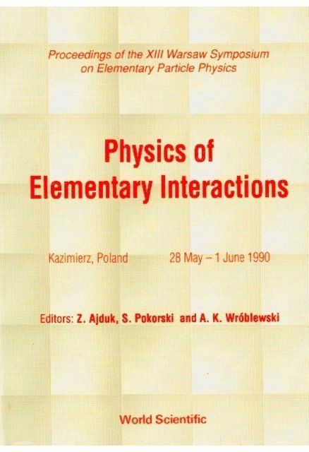 Wroblewski Andrzej Kajetan Wroblewski, Ajduk Zygmunt Ajduk, Pokorski Stefan Pokorski - Physics Of Elementary Interactions - Proceedings Of The Xiii Warsaw Symposium On Elementary Particle Physics, E-bok