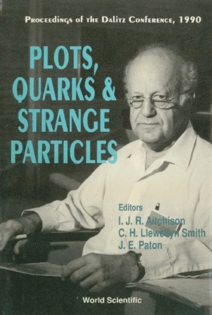 Paton Jack E Paton, Llewellyn Smith C H Llewellyn Smith, Aitchison I J R Aitchison - Plots, Quarks And Strange Particles - Proceedings Of The Dalitz Conference, 1990, E-bok