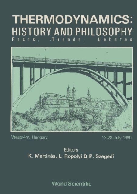 Szegedi Peter Szegedi, Martinas K Martinas, Ropolyi L Ropolyi - Thermodynamics: History And Philosophy - Facts, Trends, Debates, E-bok