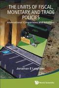 Limits Of Fiscal, Monetary, And Trade Policies, The: International Comparisons And Solutions