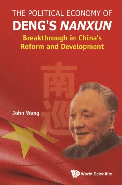 Wong John Wong - Political Economy Of Deng's Nanxun, The: Breakthrough In China's Reform And Development, E-bok